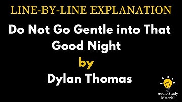 Thumbnail of Line By Line Explanation Of The Poem Do Not Go Gentle Into That Good Night By Dylan Thomas