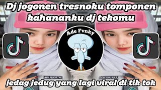 DJ JOGONEN TRESNAKU TOMPONEN KAHANANKU|DJ TEKOMU TIKTOK VERSI VIRAL YANG KALIAN CARI YANG!!