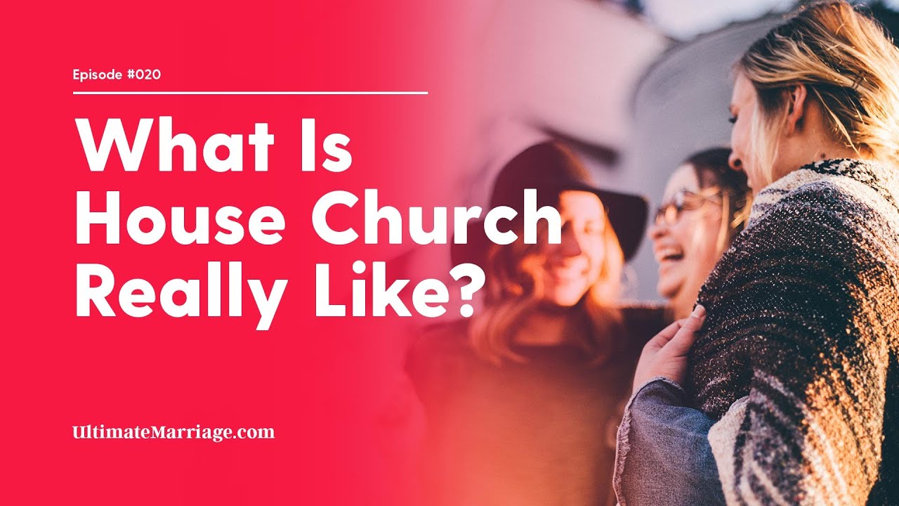 Ultimate Marriage #20: House Church What Does it Really Look Like?