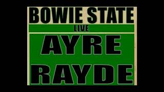 AYRE RAYDE - '84 BOWIE STATE (PART 1)