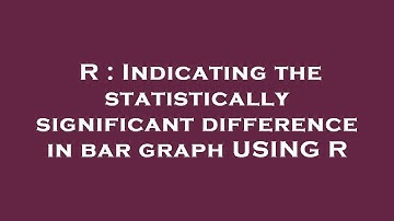 R : Indicating the statistically significant difference in bar graph USING R