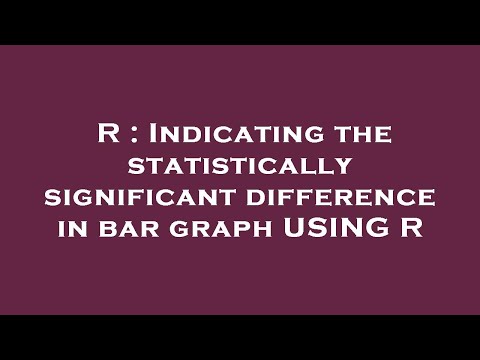 R : Indicating the statistically significant difference in bar graph USING R