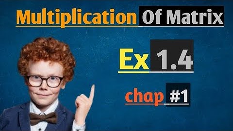 Class 9 Math | Chapter 1: Multiplication of Matrix | Exercise 1.4 Solutions (Q1, Q2, Q3)