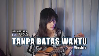 TANPA BATAS WAKTU - ADE GOVINDA FEAT FADLY (Ukulele Cover By Vioshie)