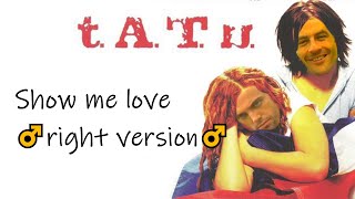 t.A.T.u - Show me love (right version)