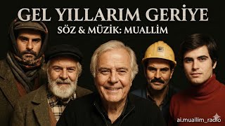 MUALLİM-GEL YILLARIM GERİYE