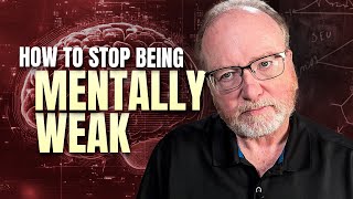 How to Stop Being Mentally Weak
