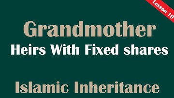 Grandmother جدة (Jaddah) - Heirs with fixed shares (ذوي الفروض) Lesson 10 - Islamic Inheritance