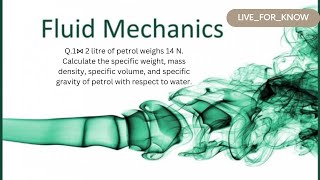 Q.1    2 litre of petrol weighs 14 N  Calculate the specific weight, mass density, specific volume