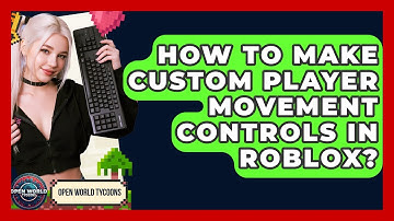 How To Make Custom Player Movement Controls In Roblox? - Open World Tycoons