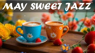 ☕️ May Sweet Jazz | Relaxing Music For Study and Work | Coffee Jazz Tunes