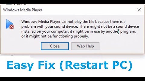 Windows Media Player cannot play the file because there is a problem with your sound device