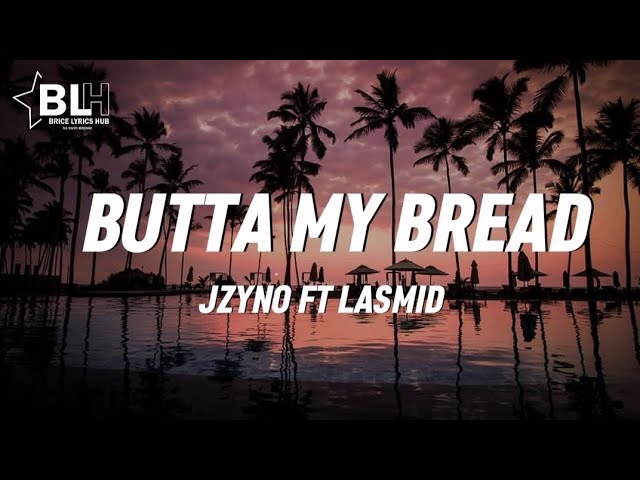 Jzyno ft Lasmid - Butta My Bread (Lyrics) class=