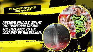 TGSC EP 30: THE TITLE RACE GOES DOWN TO THE WIRE AS ARSENAL BEAT MAN UTD AT OLD TRAFFORD 1-0