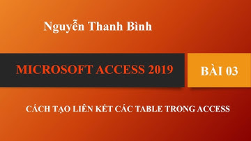 Bài 3: Tạo liên kết trong Table trong Access 2019 (GV Nguyễn Thanh Bình - IUH)