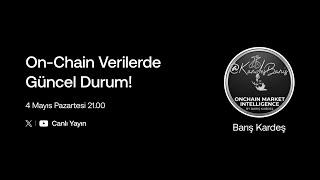 Barış Kardeş ile Onchain Verilerde Son Durum