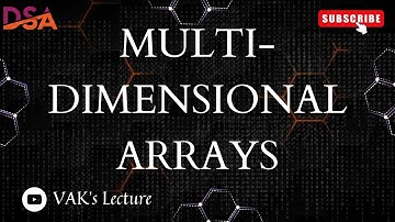 Multi Dimensional Array | 2D & 3D Arrays | Types of Array | ARRAYS | DATA STRUCTURES | VAK