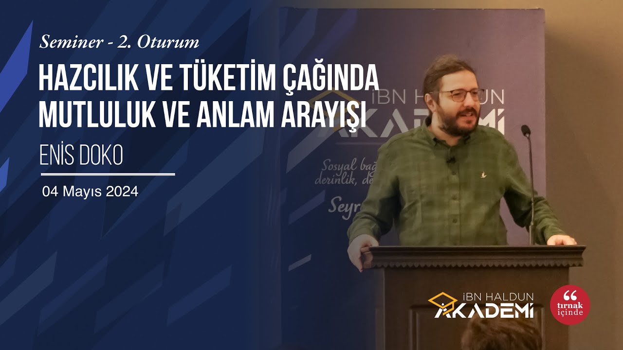 Hazcılık ve Tüketim Çağında Mutluluk ve Anlam Arayışı - 1 I Enis Doko #İbnHaldunAkademi