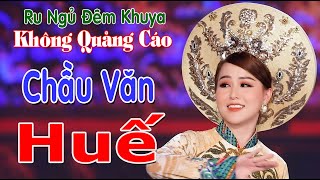 Chầu Văn Huế📀Ngọt Ngào Sâu Lắng Ngất Ngây Từng Giây🔴Những Bài Hát Văn Hay Nhất☑️