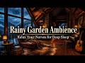 Rainy Garden Ambience & Piano Rain Sounds: Relax Your Nerves for Deep Sleep