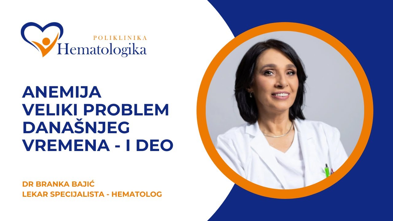 ANEMIJA nije dijagnoza sama po sebi, već objektivni znak neke bolesti  - dr Branka Bajić hematolog