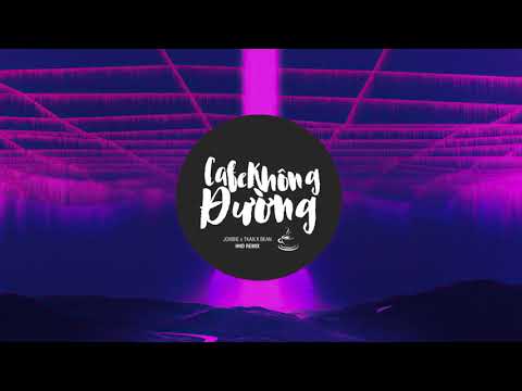 Video CAFE KHÔNG ĐƯỜNG - JOMBIE x TKAN X BEAN ( HHD REMIX )... - youtube
