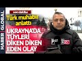 Ukrayna'da Türkleri Diken Diken Eden Olay! Haber Global Muhabiri Anlattı: Sıraya Girdim ve...