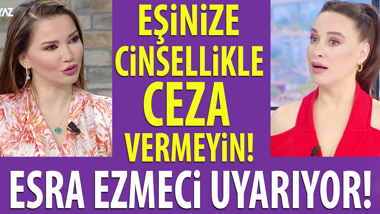 Esra Ezmeci uyarıyor: Partnerinizi cinsellikle cezalandırmayın! / Hayatta Her Şey Var 17 Mayıs 2023