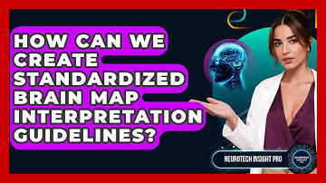 How Can We Create Standardized Brain Map Interpretation Guidelines? - Neurotech Insight Pro