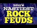 2015's Nastiest Rock Feuds