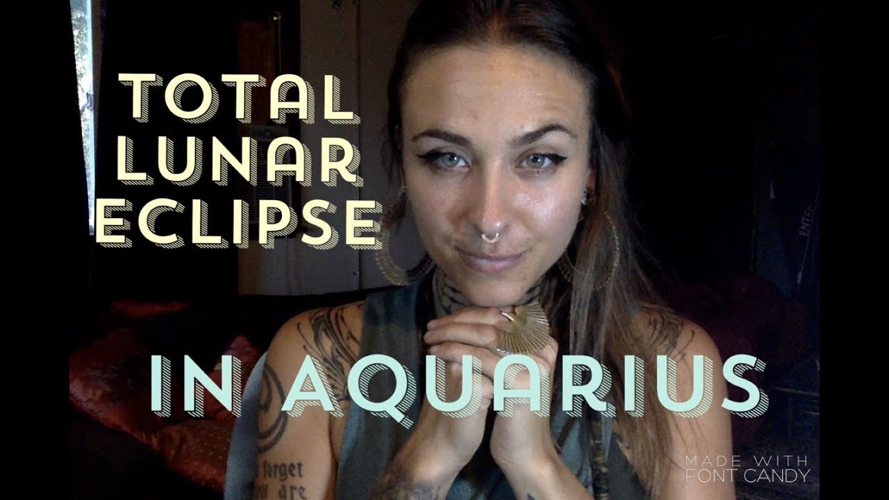 TOTAL LUNAR ECLIPSE IN AQUARIUS JULY 2018 - YouTube