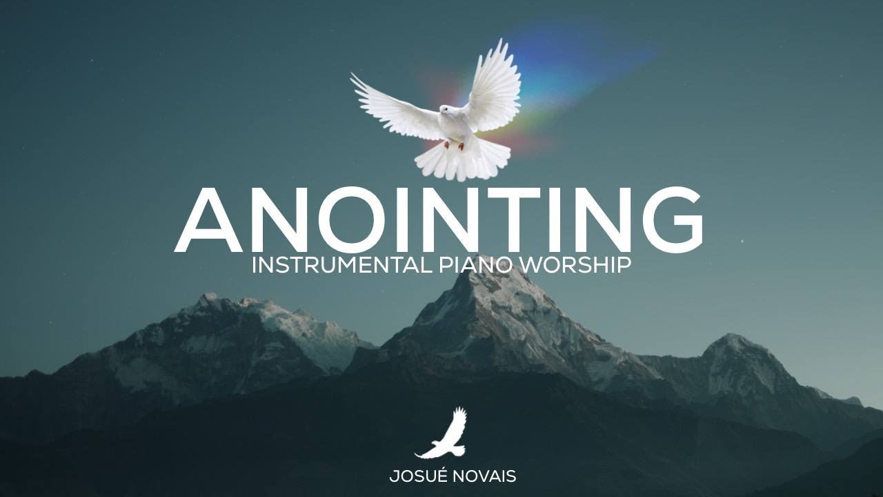 THE ANOINTING OF THE SPIRIT  PIANO WORSHIP INSTRUMENTAL