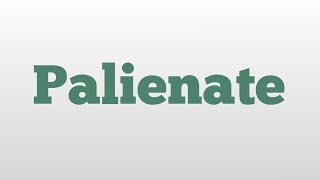 Palienate meaning and pronunciation