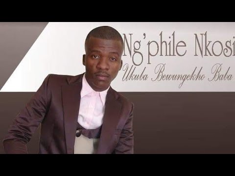 Ng'phile Nkosi - Ukuba Bewungekho Baba
