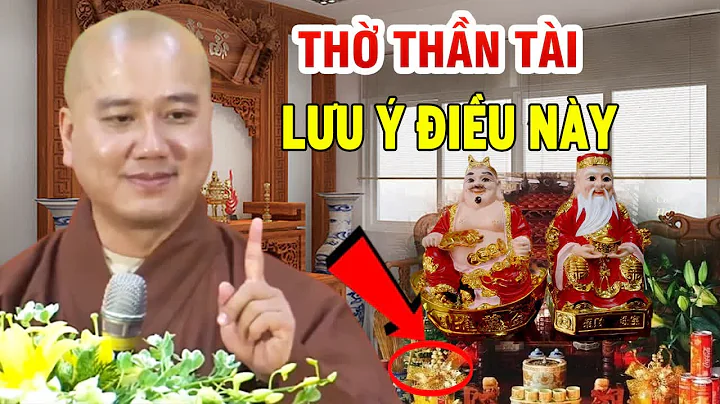 Lưu Ý Biết Cách Thờ Thần Tài Cả Năm Phước Lộc Bình An Nếu Biết Điều Này Thầy Thích Pháp Hòa Rất Hay