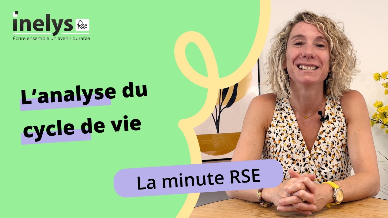 La Minute RSE : Tout savoir sur l'ACV : analyse du cycle de vie ! - YouTube