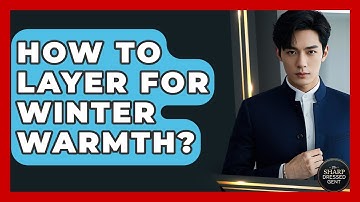 How To Layer For Winter Warmth? - The Sharp Dressed Gent