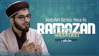 Abdullah Gürbüz Hoca ile Ramazan Sohbetleri - 1. Bölüm 