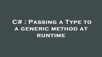 C# : Passing a Type to a generic method at runtime