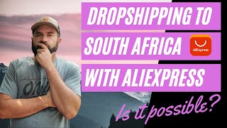 Dropshipping from AliExpress to South Africa, Is it possible?