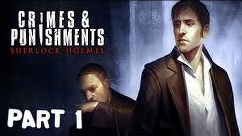 Sherlock Holmes crimes and punishment walkthrough part 1
