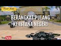 BERANGKAT PULANG KE ISTANA NEGERI