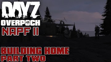 DayZ Overpoch - NAPF II - #5 - Building Home Part Two