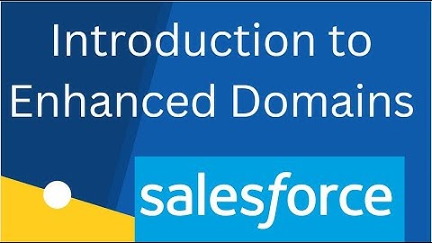 Introduction to Salesforce Enhance Domains