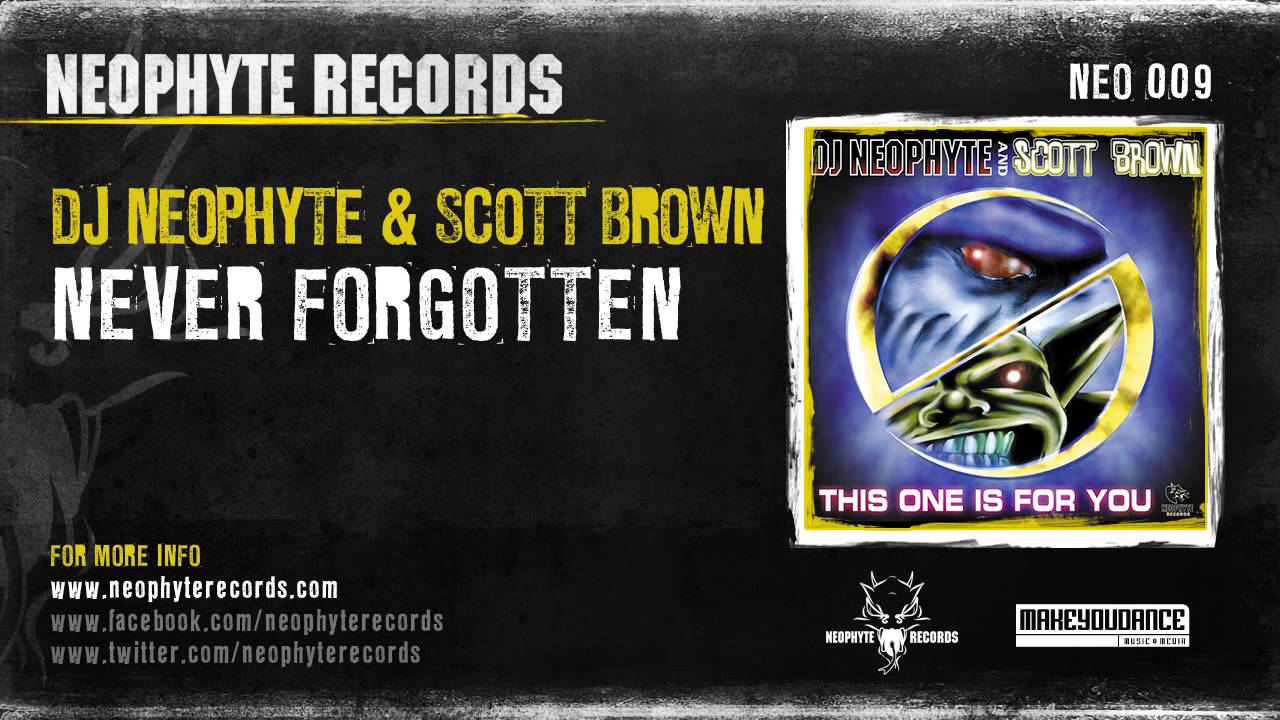 Watch DJ Neophyte & Scott Brown - Never Forgotten (NEO009) (2000) on YouTube Watch DJ Neophyte & Scott Brown - Never Forgotten (NEO009) (2000) on YouTube