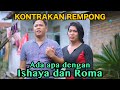 ADA APA ISHAYA DAN ROMA ||  KONTRAKAN REMPONG EPISODE 753