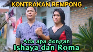 ADA APA ISHAYA DAN ROMA| KONTRAKAN REMPONG EPISODE 753