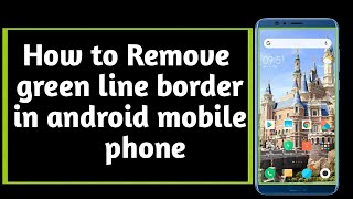 How to remove the green box problem or turn off talkback All smart phone android solution