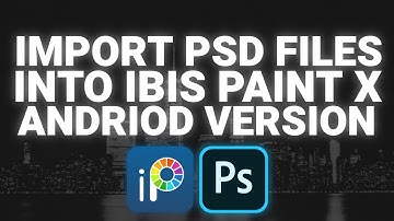How to Import PSD Files for Andriods | Ibis Paint X