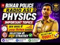 Bihar Police Radio ASI Physics 🔥 | Important Topics + Maximum Marks Strategy 😱 | Selection पक्का!